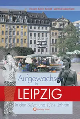 Arnold / Güldemann |  Aufgewachsen in Leipzig in den 80er und 90er Jahren | Buch |  Sack Fachmedien
