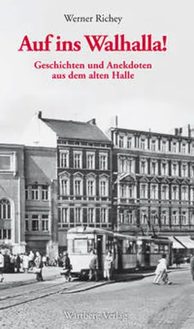 Richey |  Auf zum Walhalla - Geschichten und Anekdoten aus dem alten Halle | Buch |  Sack Fachmedien