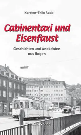 Raab |  Cabinentaxi und Eisenfaust - Geschichten und Anekdoten aus Hagen | Buch |  Sack Fachmedien