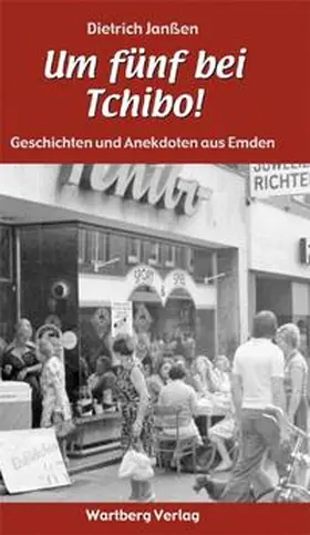 Janßen |  "Um fünf bei Tchibo!"  Geschichten und Anekdoten aus Emden | Buch |  Sack Fachmedien