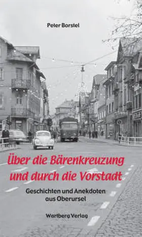 Borstel |  Über die Bärenkreuzung und durch die Vorstadt - Geschichten und Anekdoten aus Oberursel | Buch |  Sack Fachmedien