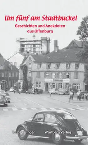 Bissinger |  Um  fünf am Stadtbuckel - Geschichten und Anekdoten aus Offenburg | Buch |  Sack Fachmedien