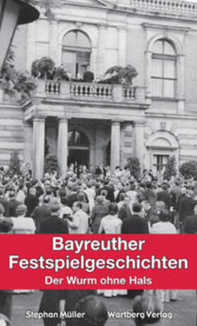 Müller | Bayreuther Festspielgeschichten - Der Wurm ohne Hals | Buch | 978-3-8313-2418-7 | sack.de
