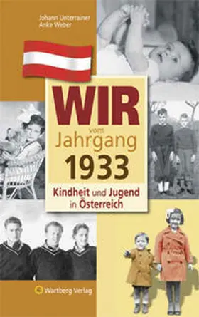 Weber / Unterrainer |  Wir vom Jahrgang 1933 - Kindheit und Jugend in Österreich | Buch |  Sack Fachmedien