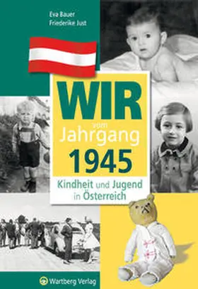 Bauer / Just |  Wir vom Jahrgang 1945 - Kindheit und Jugend in Österreich | Buch |  Sack Fachmedien