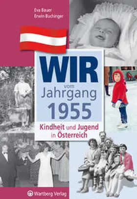Bauer / Buchinger |  Wir vom Jahrgang 1955 - Kindheit und Jugend in Österreich | Buch |  Sack Fachmedien