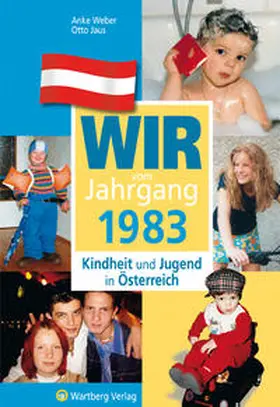 Weber / Jaus |  Wir vom Jahrgang 1983 - Kindheit und Jugend in Österreich | Buch |  Sack Fachmedien