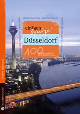 Bernhardt |  Düsseldorf - einfach Spitze! 100 Gründe, stolz auf diese Stadt zu sein | Buch |  Sack Fachmedien
