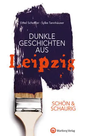 Scheffler / Tannhäuser |  SCHÖN & SCHAURIG - Dunkle Geschichten aus Leipzig | Buch |  Sack Fachmedien