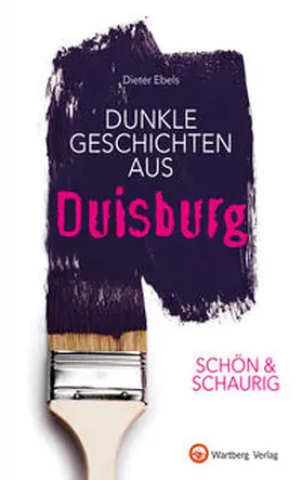 Ebels |  SCHÖN & SCHAURIG - Dunkle Geschichten aus Duisburg | Buch |  Sack Fachmedien