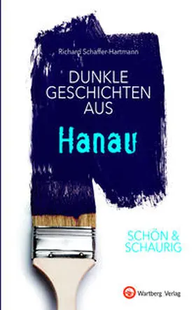 Schaffer-Hartmann |  SCHÖN & SCHAURIG - Dunkle Geschichten aus Hanau | Buch |  Sack Fachmedien