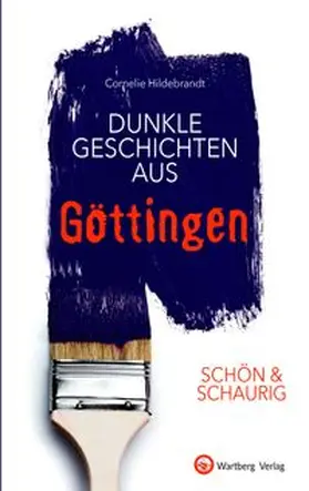 Hildebrandt |  SCHÖN & SCHAURIG - Dunkle Geschichten aus Göttingen | Buch |  Sack Fachmedien