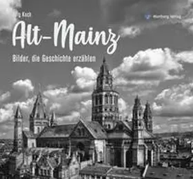Koch |  Alt-Mainz - Bilder die Geschichte erzählen | Buch |  Sack Fachmedien