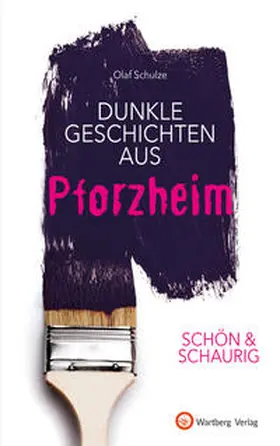 Schulze |  SCHÖN & SCHAURIG - Dunkle Geschichten aus Pforzheim | Buch |  Sack Fachmedien