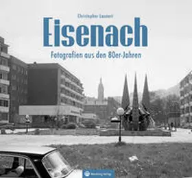 Launert |  Eisenach - Fotografien aus den 80er-Jahren | Buch |  Sack Fachmedien
