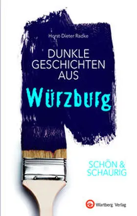 Radke |  SCHÖN & SCHAURIG - Dunkle Geschichten aus Würzburg | Buch |  Sack Fachmedien
