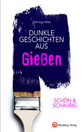 Klee |  SCHÖN & SCHAURIG - Dunkle Geschichten aus Gießen | Buch |  Sack Fachmedien