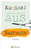 Müller |  Kurios! Geschichten aus Bayreuth | Buch |  Sack Fachmedien