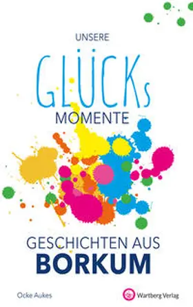 Aukes |  Unsere Glücksmomente - Geschichten aus Borkum | Buch |  Sack Fachmedien