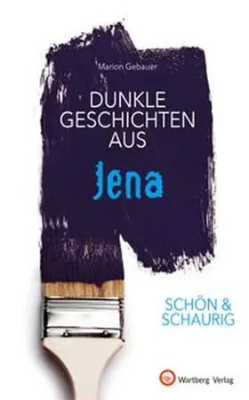 Gebauer |  SCHÖN & SCHAURIG - Dunkle Geschichten aus Jena | Buch |  Sack Fachmedien
