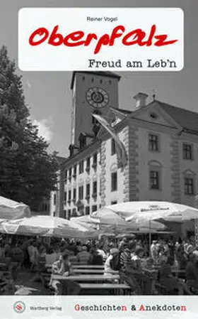 Reiner Vogel |  Geschichten & Anekdoten aus der Oberpfalz | Buch |  Sack Fachmedien