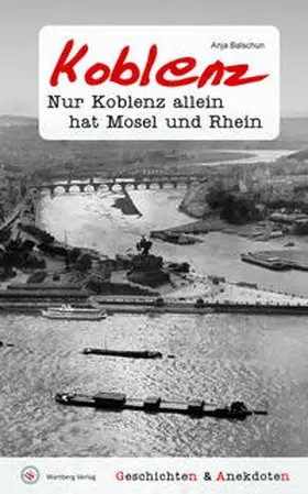 Anja Balschun |  Geschichten & Anekdoten aus Koblenz | Buch |  Sack Fachmedien