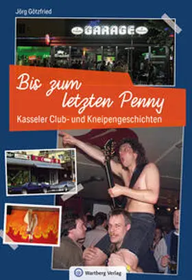 Götzfried |  Kasseler Club- und Kneipengeschichten - Bis zum letzten Penny | Buch |  Sack Fachmedien