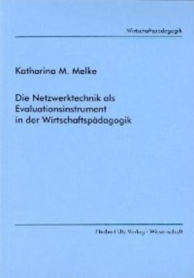 Melke |  Die Netzwerktechnik als Evaluationsinstrument in der Wirtschaftspädagogik | Buch |  Sack Fachmedien