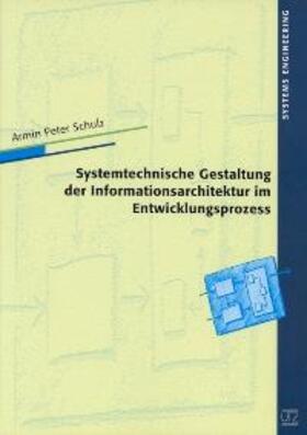 Schulz | Systemtechnische Gestaltung der Informationsarchitektur im Entwicklungsprozess | Buch | 978-3-8316-0147-9 | sack.de