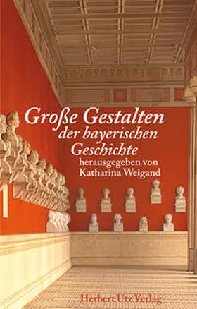 Weigand |  Große Gestalten der bayerischen Geschichte | Buch |  Sack Fachmedien