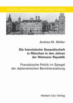 Müller |  Die französische Gesandtschaft in München in den Jahren der Weimarer Republik | Buch |  Sack Fachmedien