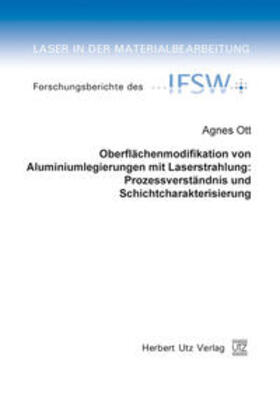 Ott | Oberflächenmodifikation von Aluminiumlegierungen mit Laserstrahlung: Prozessverständnis und Schichtcharakterisierung | Buch | 978-3-8316-0959-8 | sack.de