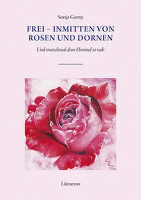 Gorny |  Frei – inmitten von Rosen und Dornen | Buch |  Sack Fachmedien