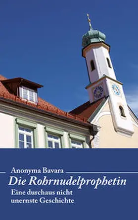Bavara |  Die Rohrnudelprophetin | Buch |  Sack Fachmedien