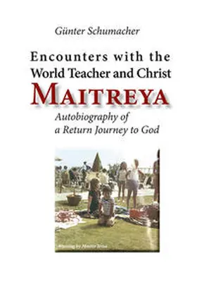Schumacher |  Encounters with the World Teacher and Christ Maitreya | Buch |  Sack Fachmedien