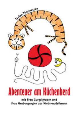 Thorwesten |  Abenteuer am Küchenherd mit Frau Gurgelgruber und Frau Grubengurgler aus Niedernudelbrunn | Buch |  Sack Fachmedien