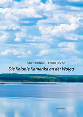 Obholz / Rische |  Die Kolonie Kamenka an der Wolga | Buch |  Sack Fachmedien