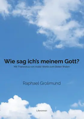 Grolimund |  Wie sag ich’s meinem Gott? | Buch |  Sack Fachmedien