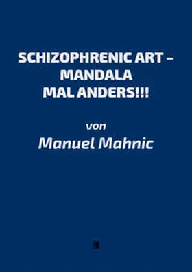 Mahnic |  SCHIZOPHRENIC ART – MANDALA MAL ANDERS! | Buch |  Sack Fachmedien