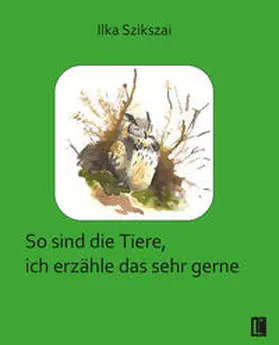 Szikszai |  So sind die Tiere, ich erzähle das sehr gerne | Buch |  Sack Fachmedien