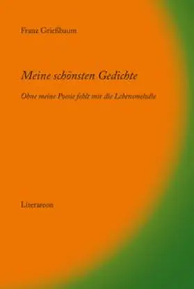 Grießbaum |  Meine schönsten Gedichte - ohne meine Poesie fehlt mir die Lebensmelodie | Buch |  Sack Fachmedien