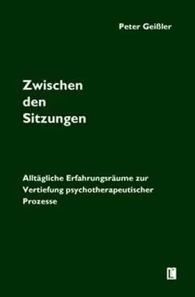 Geißler |  Zwischen den Sitzungen. Alltägliche Erfahrungsräume zur Vertiefung psychotherapeutischer Prozesse | Buch |  Sack Fachmedien