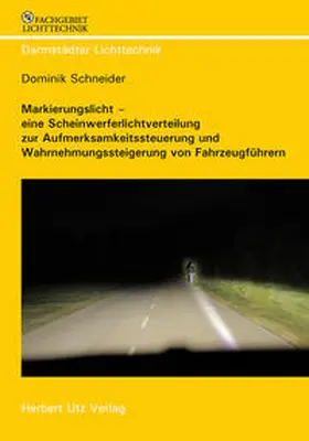 Schneider |  Markierungslicht – eine Scheinwerferlichtverteilung zur Aufmerksamkeitssteuerung und Wahrnehmungssteigerung von Fahrzeugführern | Buch |  Sack Fachmedien