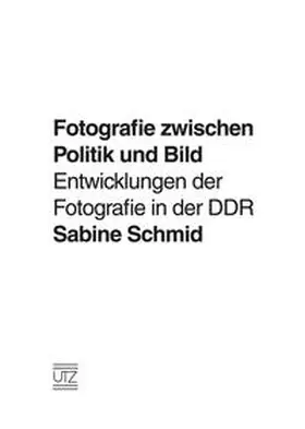 Schmid |  Fotografie zwischen Politik und Bild | Buch |  Sack Fachmedien