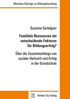 Gerleigner |  Familiale Ressourcen als entscheidende Faktoren für Bildungserfolg? | Buch |  Sack Fachmedien
