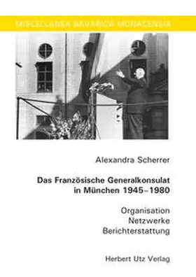 Scherrer |  Das Französische Generalkonsulat in München 1945-1980 | Buch |  Sack Fachmedien