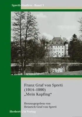 Graf von Spreti |  Franz Graf von Spreti (1914–1990) „Mein Kapfing“ | Buch |  Sack Fachmedien