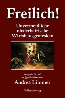 Limmer |  Freilich! Unvermeidliche bairische Wirtshausgrotesken | Buch |  Sack Fachmedien