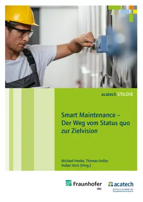 Henke / Heller / Stich |  Smart Maintenance – Der Weg vom Status quo zur Zielvision | Buch |  Sack Fachmedien
