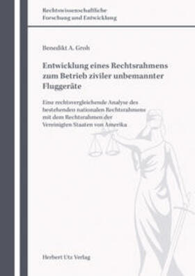Groh | Entwicklung eines Rechtsrahmens zum Betrieb ziviler unbemannter Fluggeräte | Buch | 978-3-8316-4763-7 | sack.de